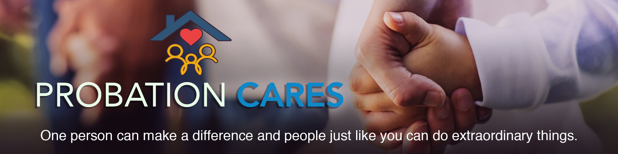 Probation Cares - One person can make a difference and people just like you can do extraordinary things.